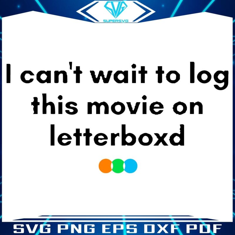 I Cant Wait To Log This Movie On Letterboxd SVG