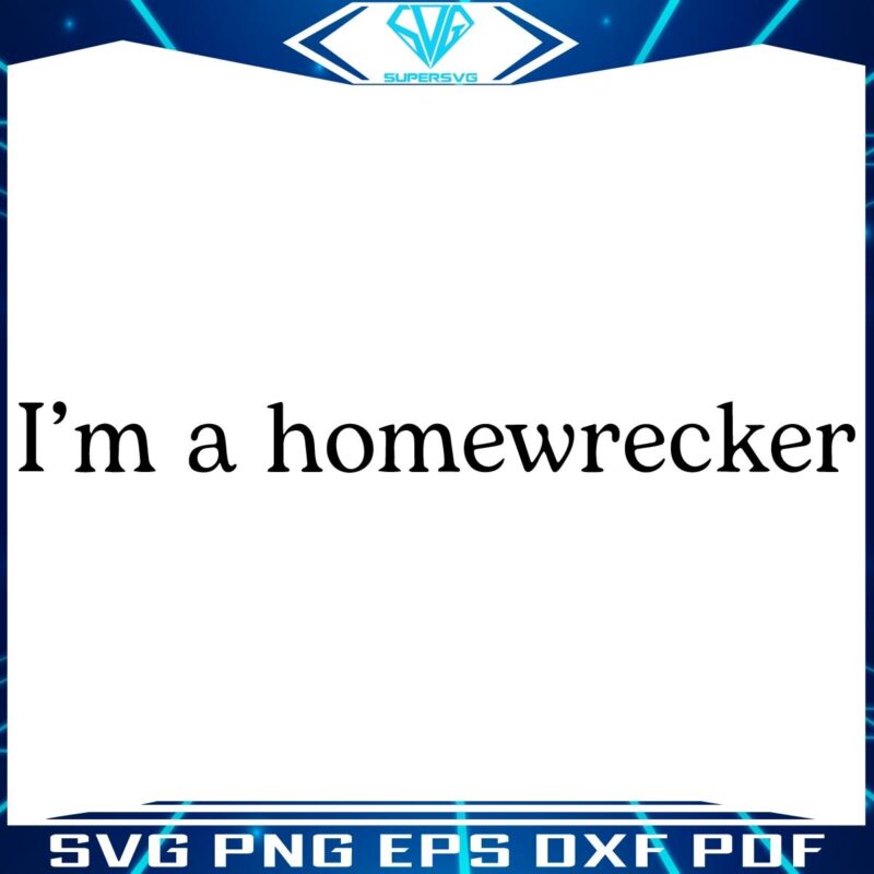 Im A Homewrecker SVG