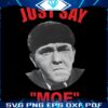 Just Say Moe Funny Moe Howard Meme PNG