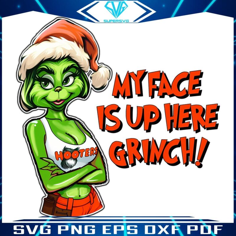 My Face Is Up Here Funny Christmas Grinch PNG