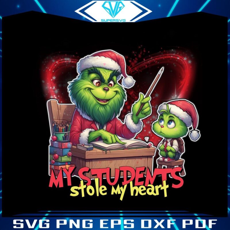 My Students Stole My Heart Grinch Christmas Teacher PNG