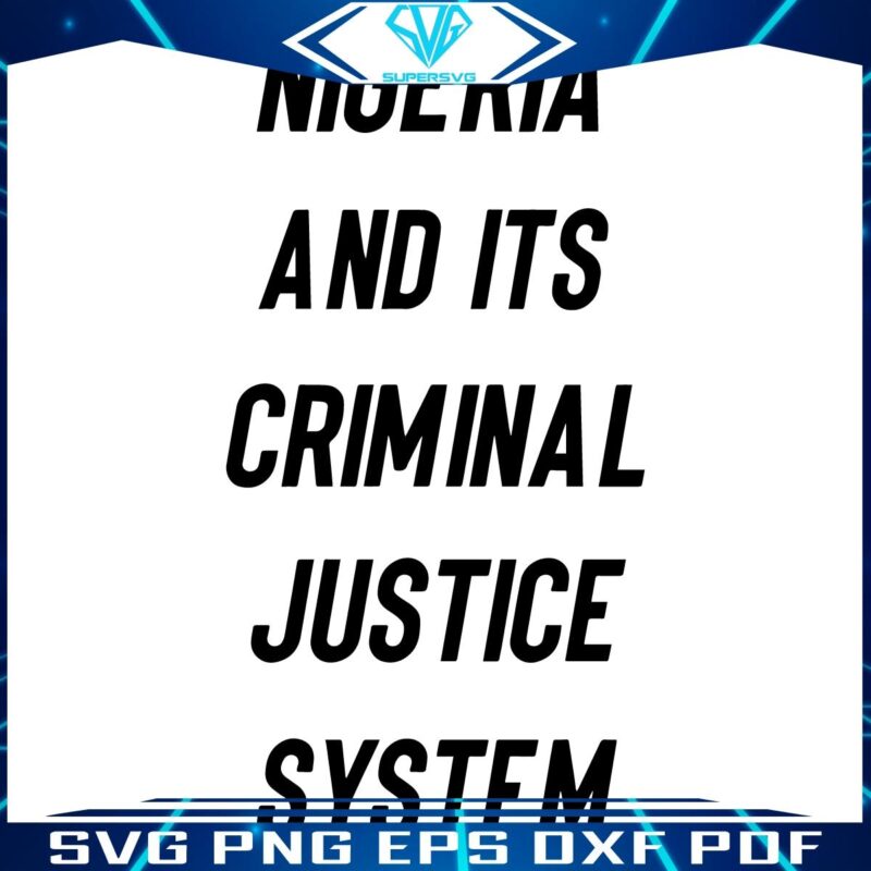 Nigerias Criminal Justice Unveiled SVG Insight