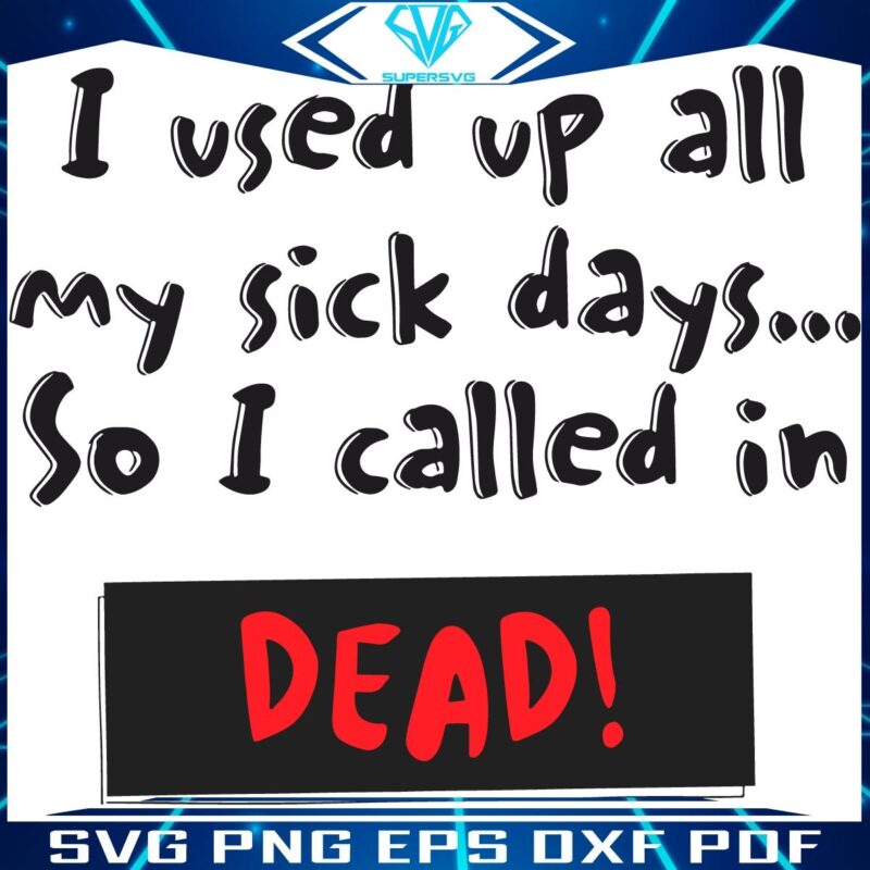 Out of Sick Days Called in Dead Funny SVG Design