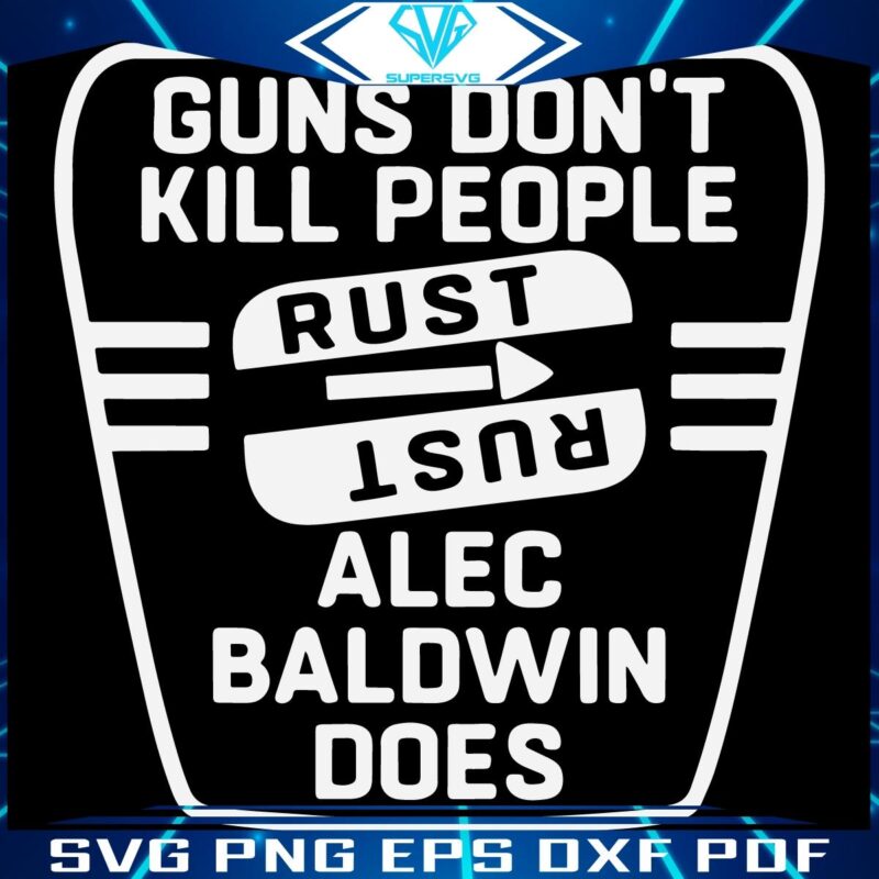 Rust Alec Baldwins SVG Guns Dont Kill People