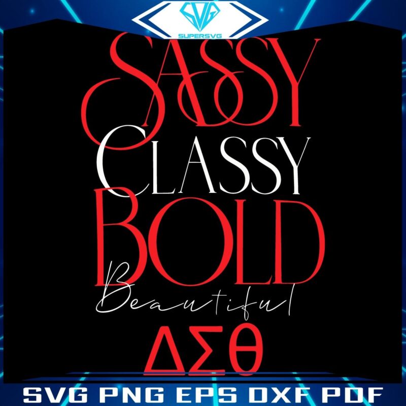 Sassy Classy Bold Beautiful Delta Sigma Theta SVG