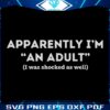 Surprise Im an Adult Now Shocked Too SVG Design