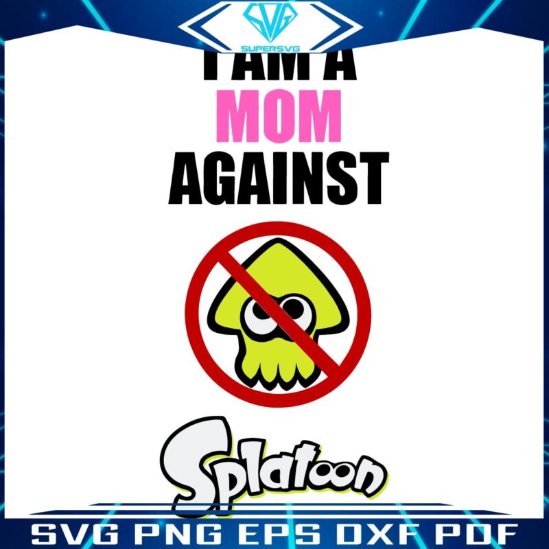 SVG for Moms Who Stand Against Splatoon