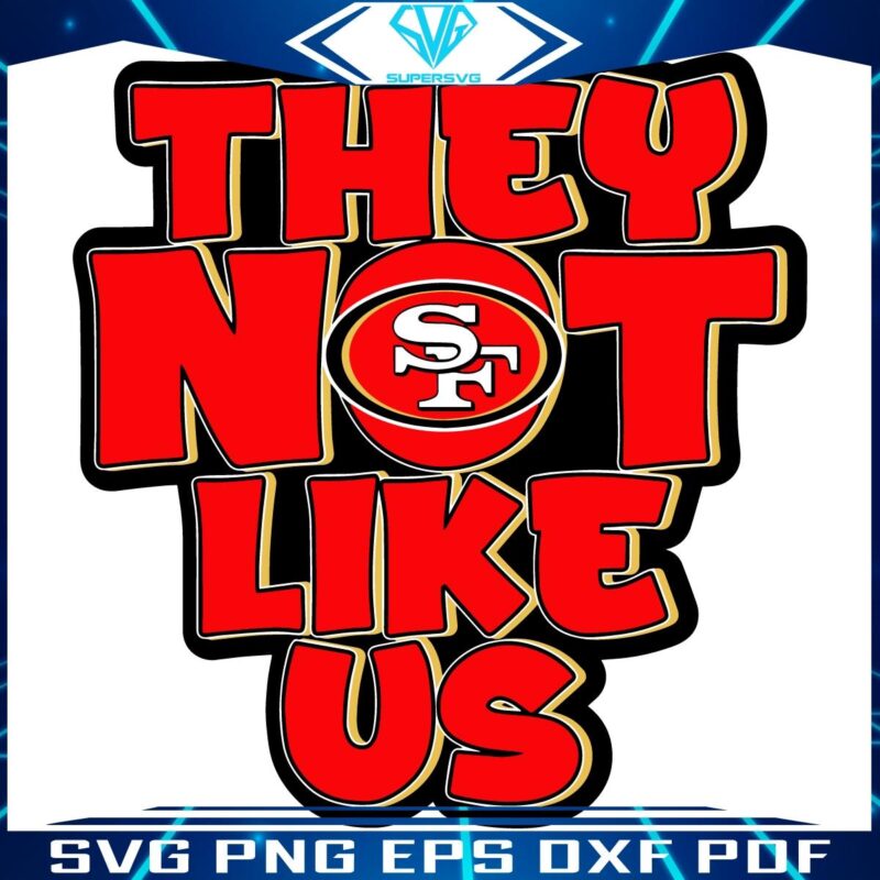 They Dont Like Us San Francisco 49ers SVG Design