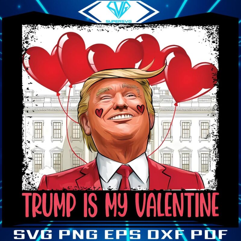 Trump Is My Valentine Love for President Trump PNG