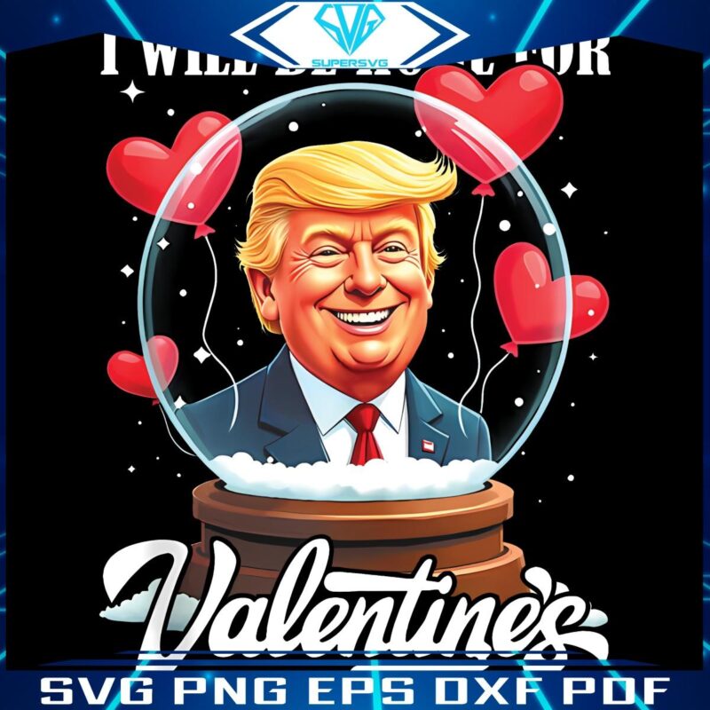 Trump Valentines Day Humor Ill Be Home SVGPNG