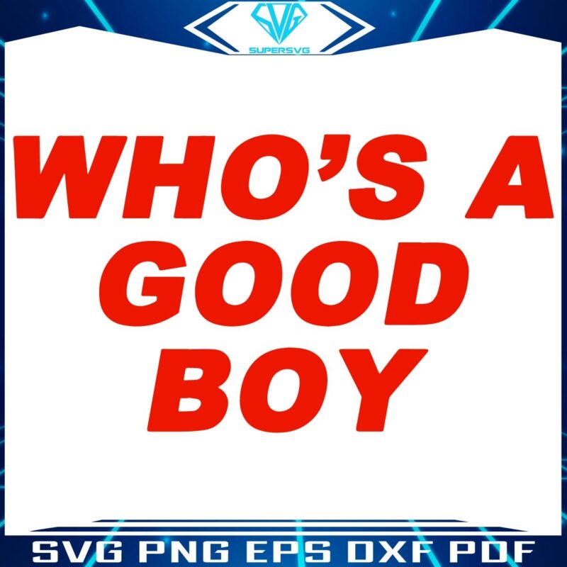 Whos a Good Boy Hilarious Adult Comedy SVG