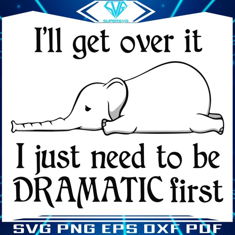 Elephant Drama Ill Get Over It Just Need My Moment SVGPNG