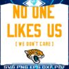 Jaguars Pride No One Likes Us We Dont Care SVG