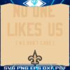No One Likes Us We Dont Care Saints SVG Design