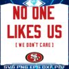 San Francisco 49ers Proudly Unliked We Dont Care SVG
