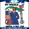 She Rides My Missile Til Tears Flow Sis SVG