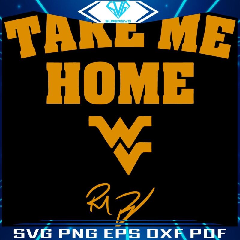 Take Me Home WV Mountaineers Football SVG Rich Rodriguez Glory
