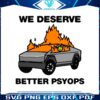 We Better Deserve Better Psyops Tesla Cybertruck SVG