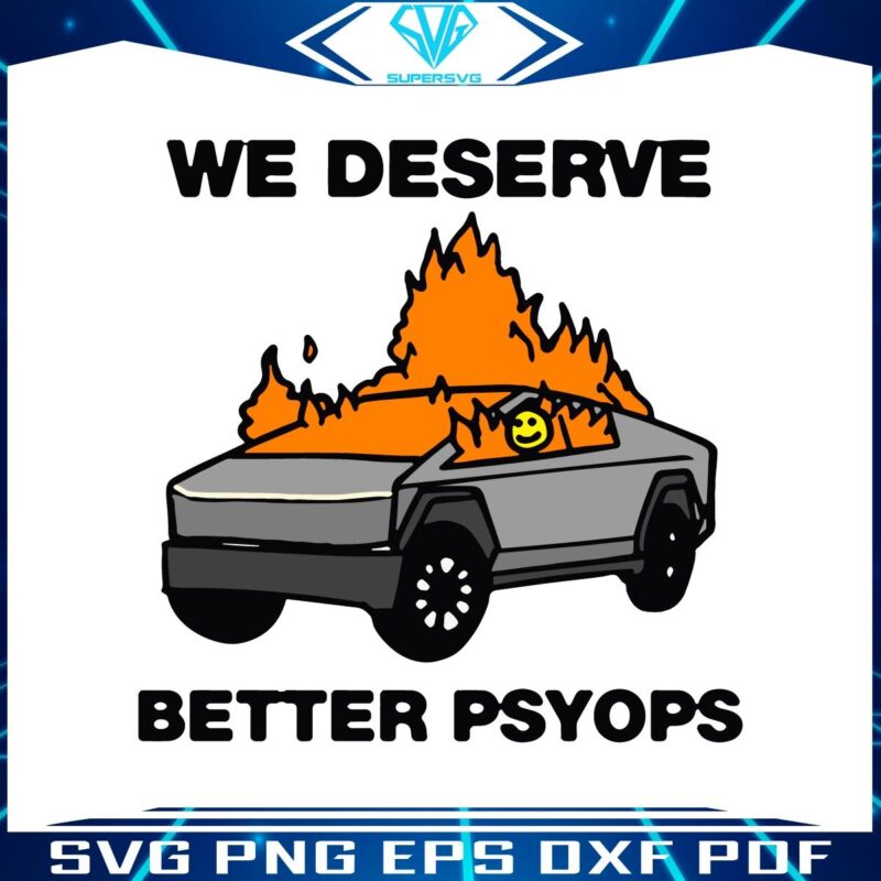 We Better Deserve Better Psyops Tesla Cybertruck SVG