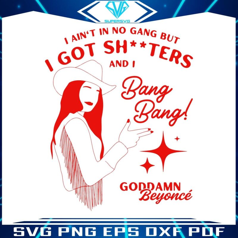 Beyoncé SVG No Gang Just Shooters Goddamn