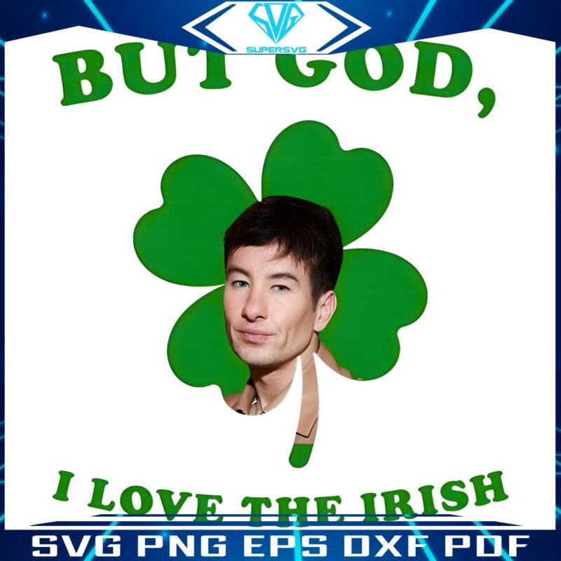 But God I Love The Irish Barry Keoghan St Patricks Day PNG