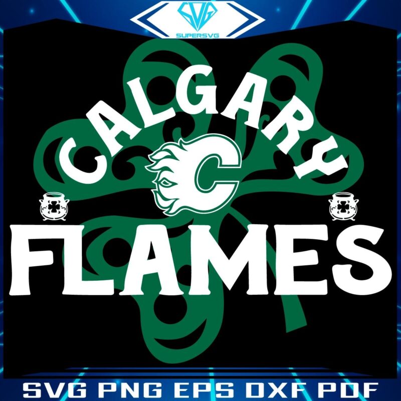 Calgary Flames St Paddys Shamrock SVG Extravaganza