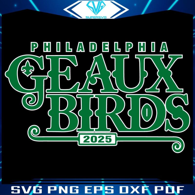 Geaux Birds Philadelphia Eagles Super Bowl 2025 SVG