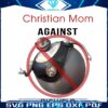 I Am A Christian Mom Against Bigweld PNG