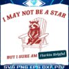 I May Not Be A Star But I Sure Am Flarkin Helpful SVG