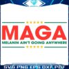 Maga Melanin Aint Going Anywhere Black History SVG