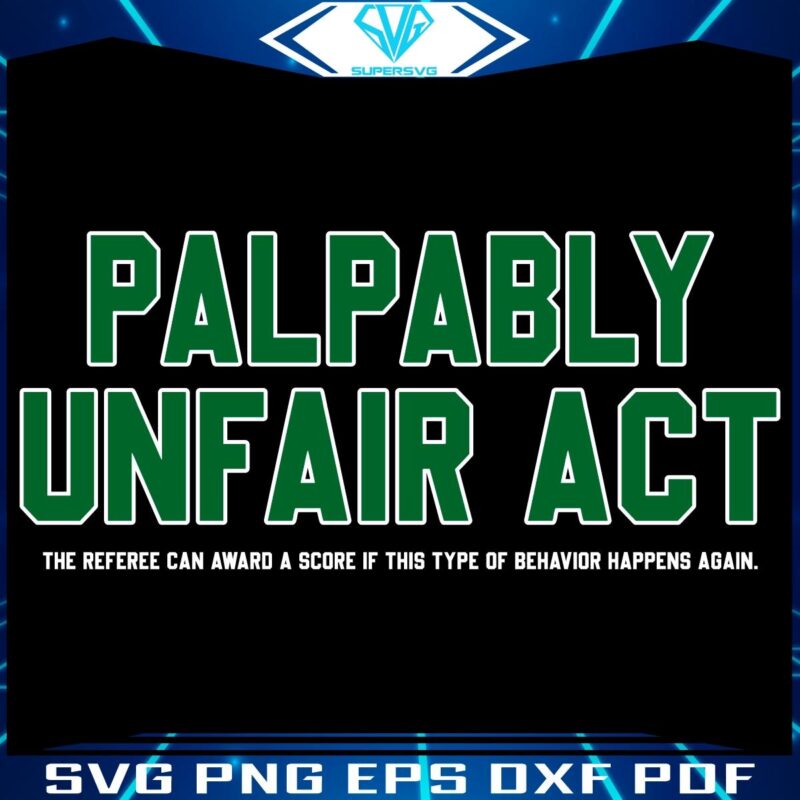 Palpably Unfair Act Philadelphia Eagles Super Bowl LIX SVG