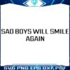 Sad Boys Will Smile Again SVG