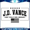 Vintage I Dont Really Care Margaret Vice Trump Vance 2024 SVG