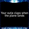 Your Outie Claps When The Plane Lands SVG