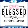 Blessed Mom SVGs for Cricut Celebrate Every Day in Style