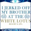 I Jerked Off My Brother At The White Lotus Resort And Spa SVG