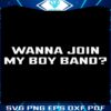 Join My Boy Band Exclusive SVG Design