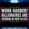 Billionaires Rely on Tax Cuts Work Harder SVG