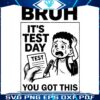 Crush Test Day Bruh You Got This SVG