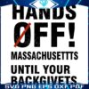 Hands Off Massachusetts Until Your Back Gives SVG